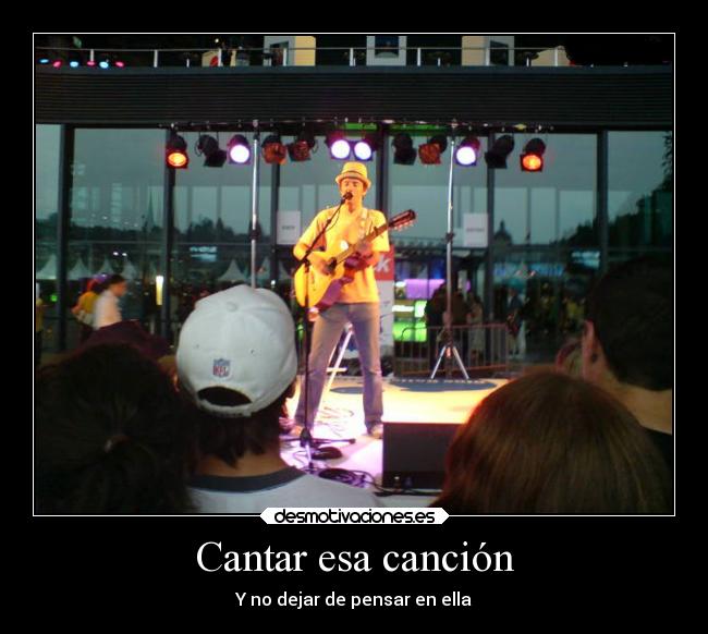 Cantar esa canción - Y no dejar de pensar en ella
