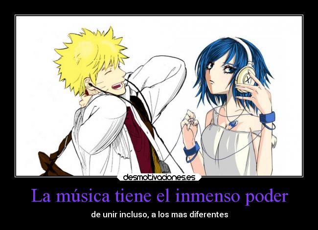 La música tiene el inmenso poder - de unir incluso, a los mas diferentes