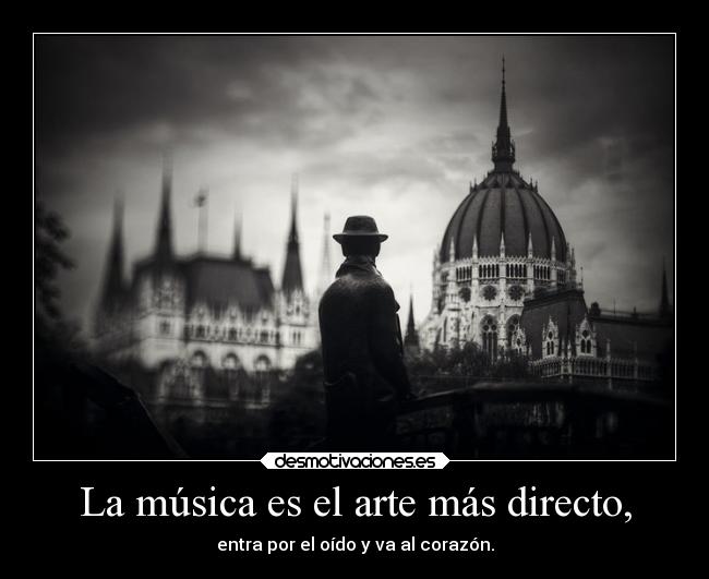 La música es el arte más directo, -