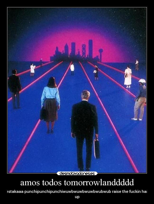 amos todos tomorrowlanddddd - fiestakaaa punchipunchipunchiwuwbwuwbwuwbwubwub raise the fuckin hans
up