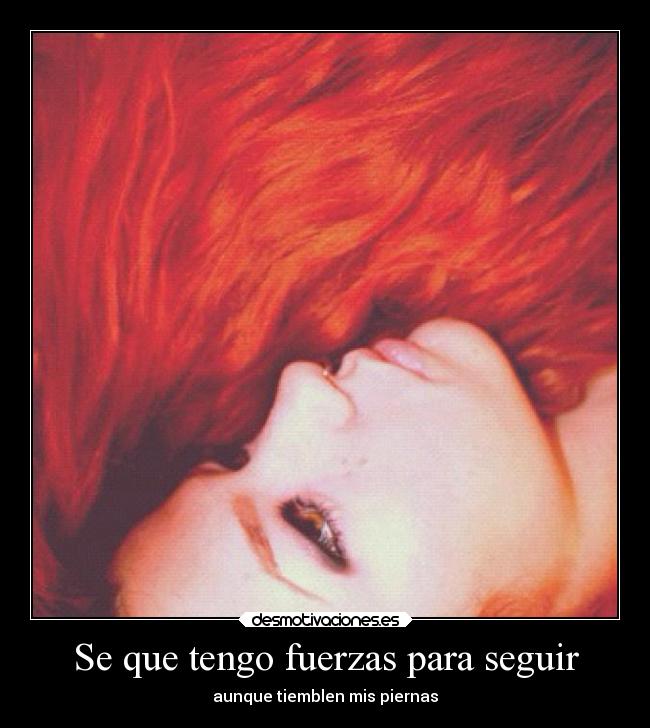 Se que tengo fuerzas para seguir - aunque tiemblen mis piernas