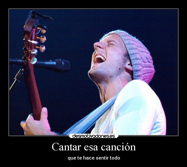 Cantar esa canción - que te hace sentir todo