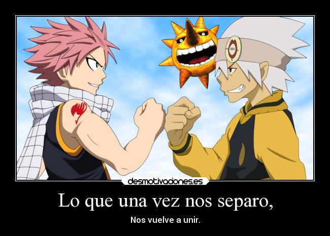 Lo que una vez nos separo, - Nos vuelve a unir.