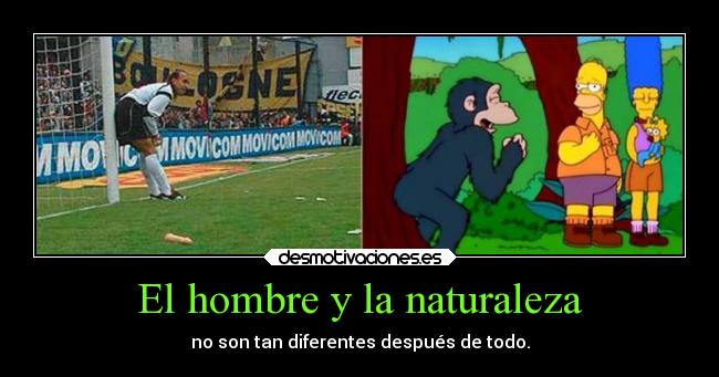 El hombre y la naturaleza - no son tan diferentes después de todo.