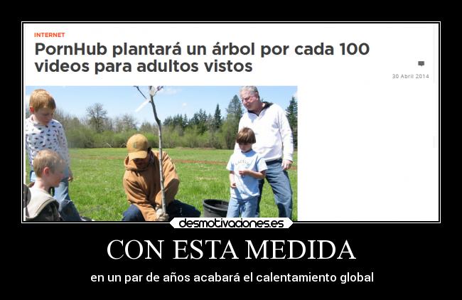 carteles naturaleza humor pornhub medida par anos acabara calentamiento global plantar arboles desmotivaciones