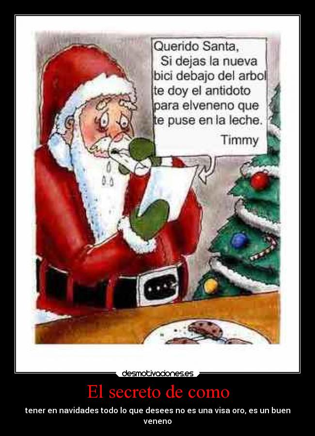 El secreto de como - tener en navidades todo lo que desees no es una visa oro, es un buen
veneno