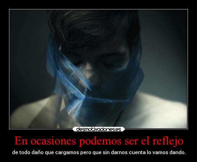 En ocasiones podemos ser el reflejo - 