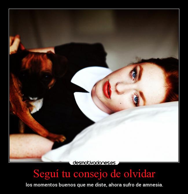 Seguí tu consejo de olvidar -
