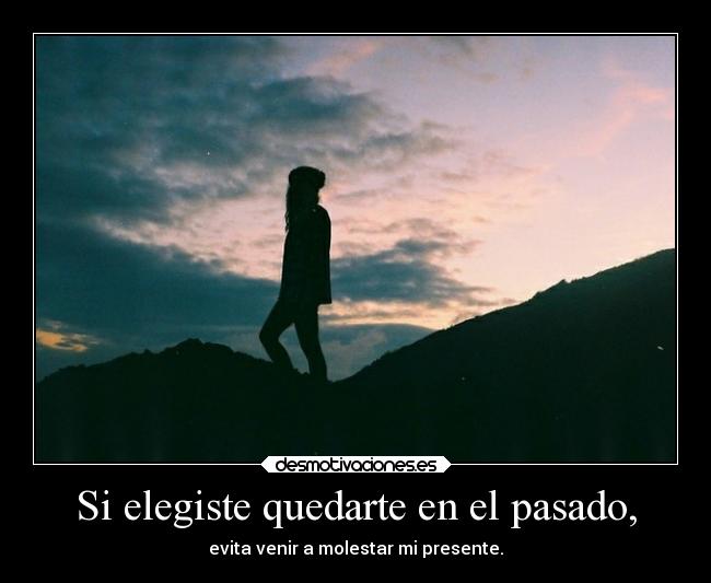 Si elegiste quedarte en el pasado, - 