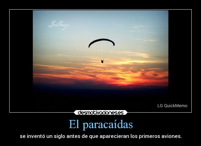 El paracaídas - se inventó un siglo antes de que aparecieran los primeros aviones.