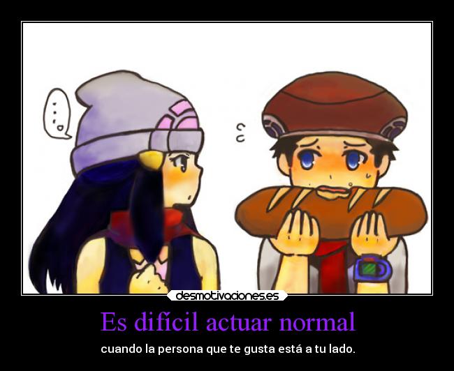 Es difícil actuar normal - 