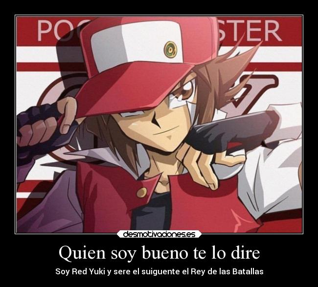 Quien soy bueno te lo dire - Soy Red Yuki y sere el suiguente el Rey de las Batallas