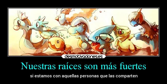 Nuestras raíces son más fuertes -