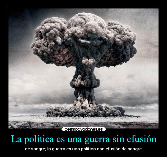 La política es una guerra sin efusión - 
