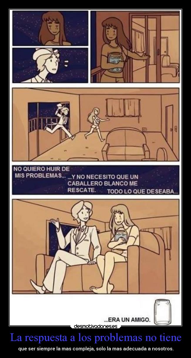 La respuesta a los problemas no tiene - que ser siempre la mas compleja, solo la mas adecuada a nosotros.