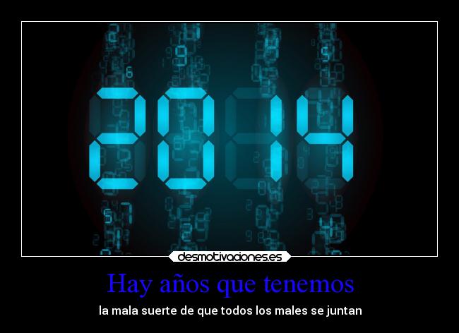 Hay años que tenemos - la mala suerte de que todos los males se juntan