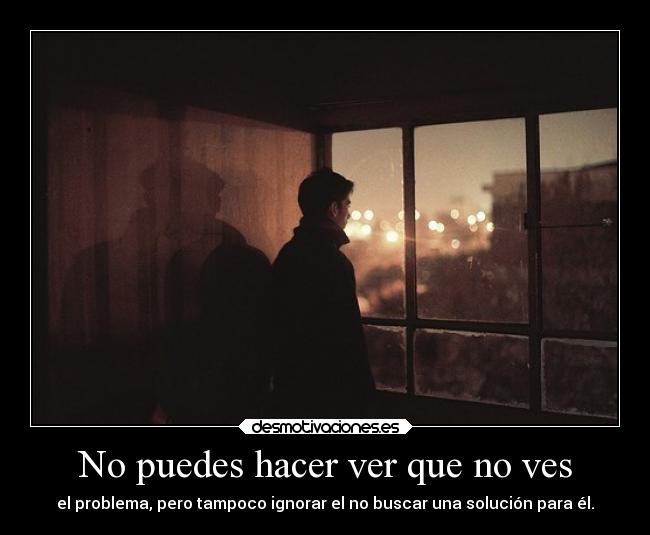 No puedes hacer ver que no ves -