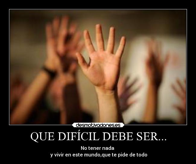 QUE DIFÍCIL DEBE SER... -
