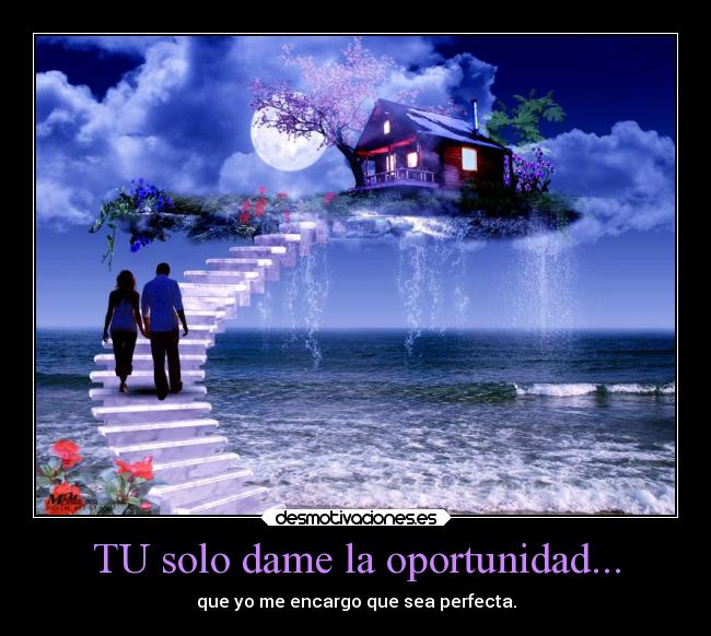 TU solo dame la oportunidad... -