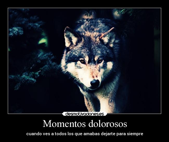 Momentos dolorosos - cuando ves a todos los que amabas dejarte para siempre