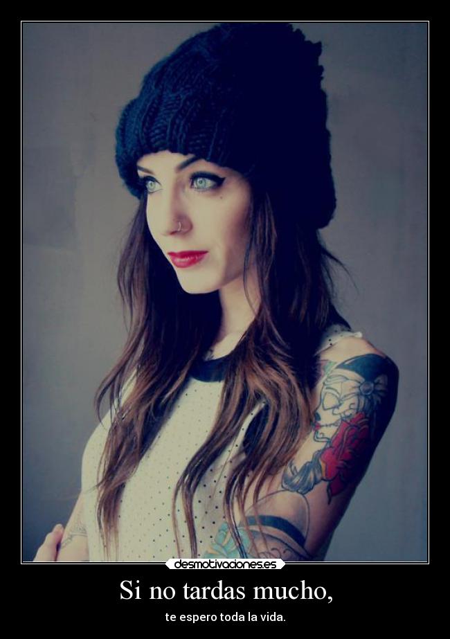 Si no tardas mucho, - 