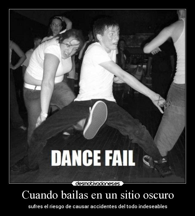 Cuando bailas en un sitio oscuro - sufres el riesgo de causar accidentes del todo indeseables