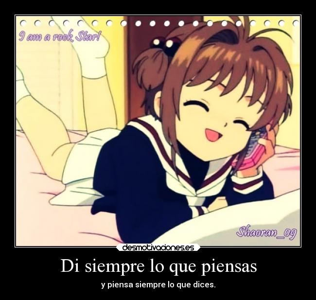 Di siempre lo que piensas - y piensa siempre lo que dices.