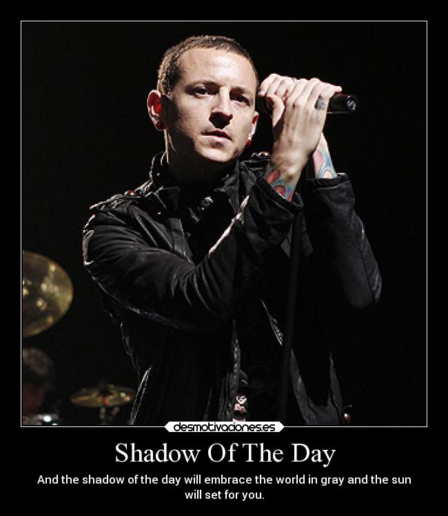 Shadow Of The Day - And the shadow of the day will embrace the world in gray and the sun
will set for you.