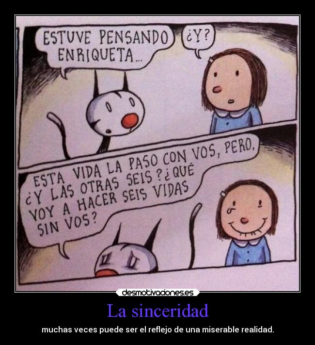 La sinceridad - muchas veces puede ser el reflejo de una miserable realidad.