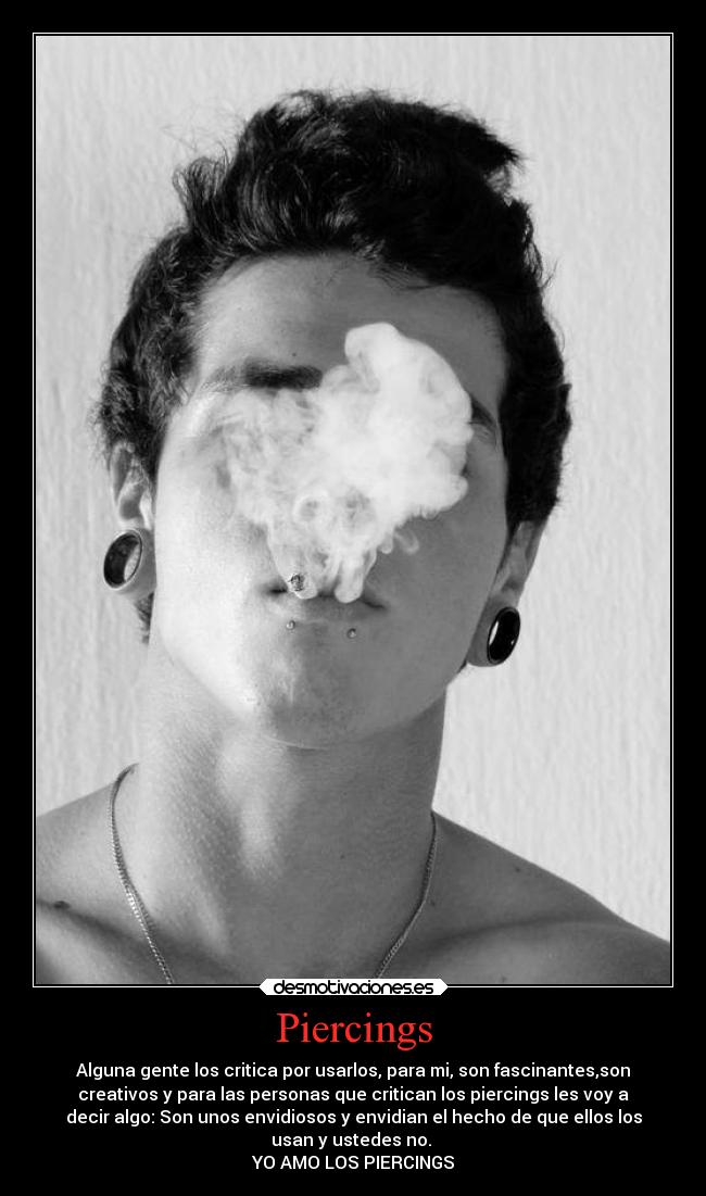 Piercings - Alguna gente los critica por usarlos, para mi, son fascinantes,son
creativos y para las personas que critican los piercings les voy a
decir algo: Son unos envidiosos y envidian el hecho de que ellos los
usan y ustedes no.
YO AMO LOS PIERCINGS