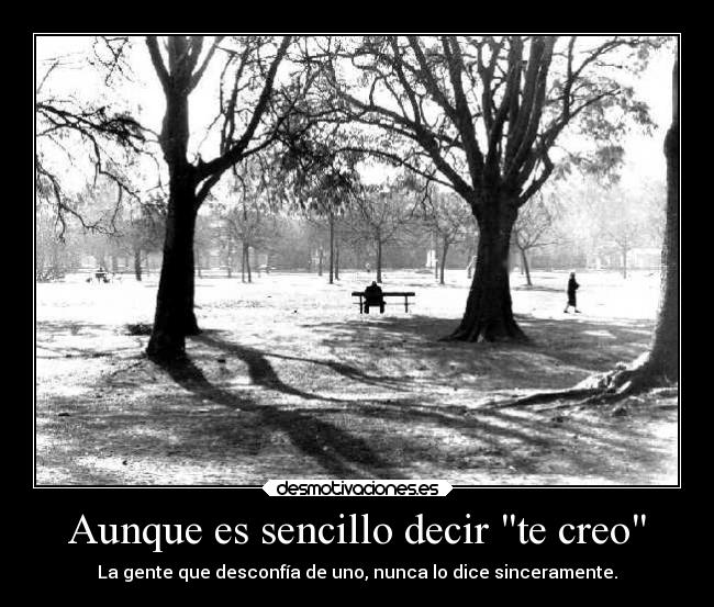 Aunque es sencillo decir te creo -