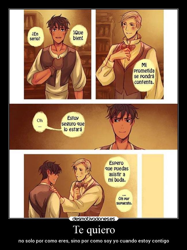 Te quiero - no solo por como eres, sino por como soy yo cuando estoy contigo