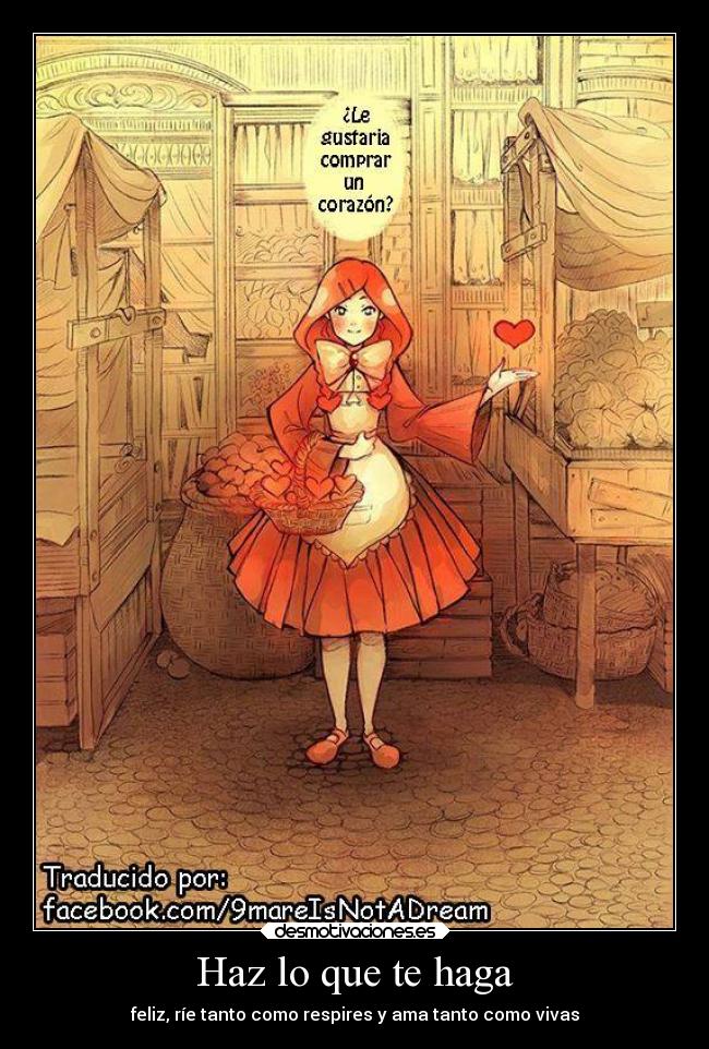 Haz lo que te haga - feliz, ríe tanto como respires y ama tanto como vivas