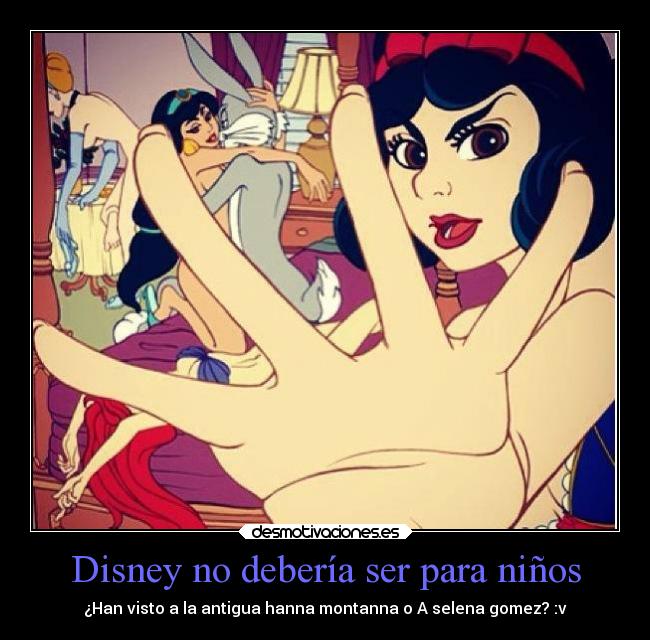 Disney no debería ser para niños - ¿Han visto a la antigua hanna montanna o A selena gomez? :v