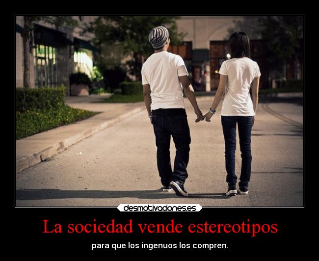 La sociedad vende estereotipos - 