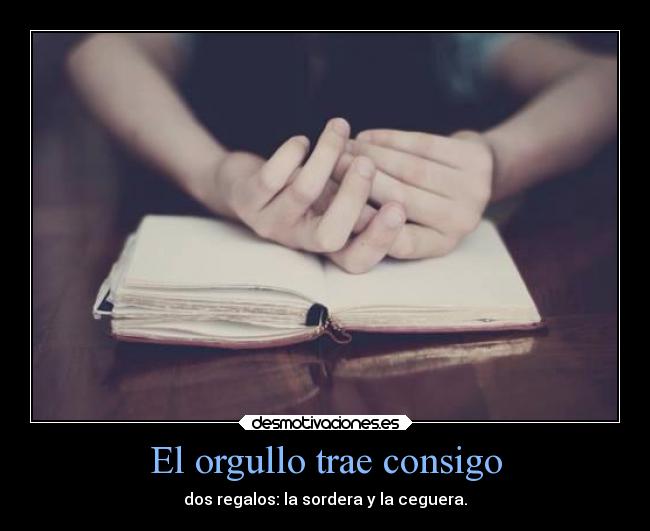 El orgullo trae consigo -
