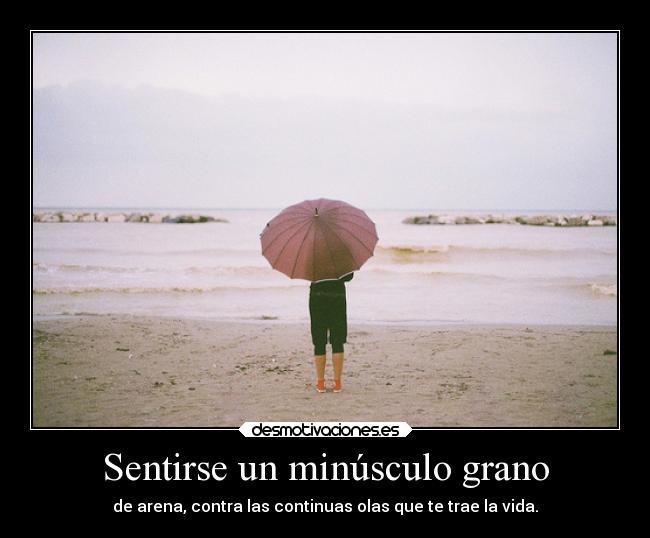 Sentirse un minúsculo grano -