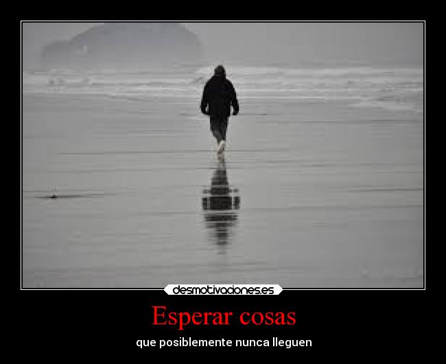 Esperar cosas - que posiblemente nunca lleguen