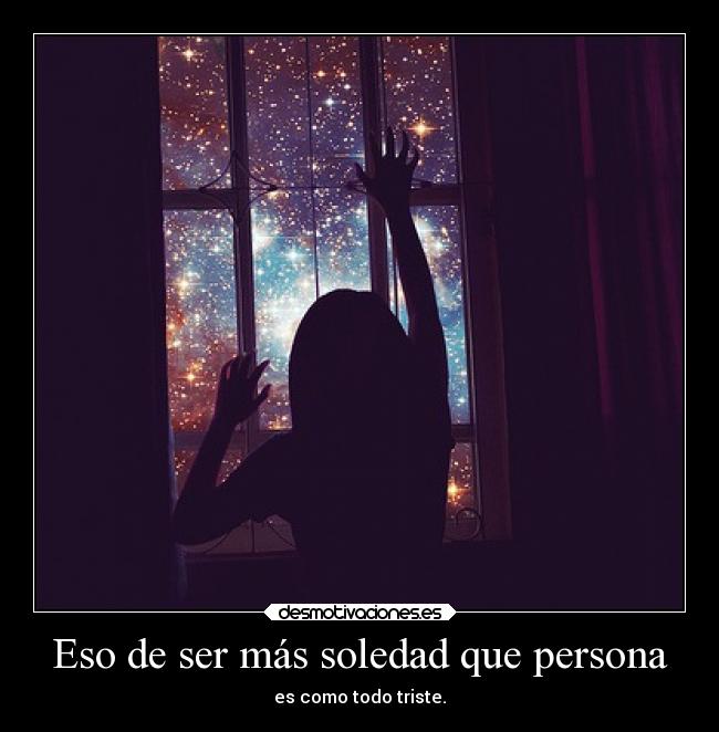 Eso de ser más soledad que persona - 