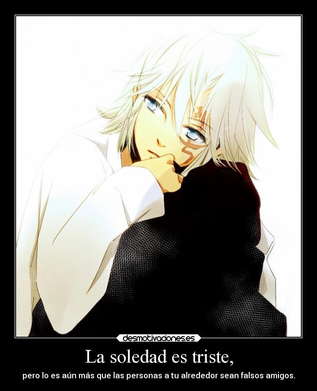 La soledad es triste, -