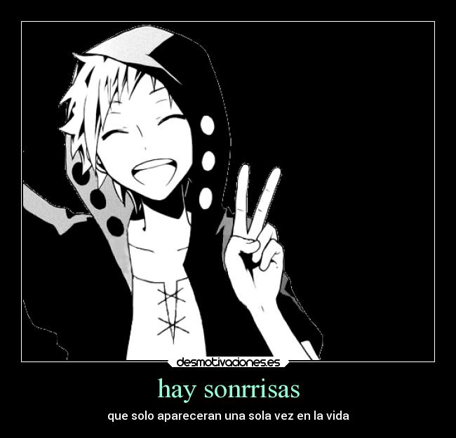 hay sonrrisas - que solo apareceran una sola vez en la vida