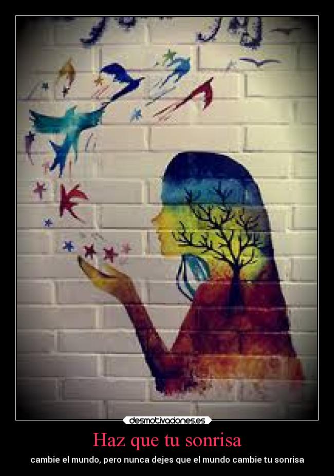 Haz que tu sonrisa - cambie el mundo, pero nunca dejes que el mundo cambie tu sonrisa