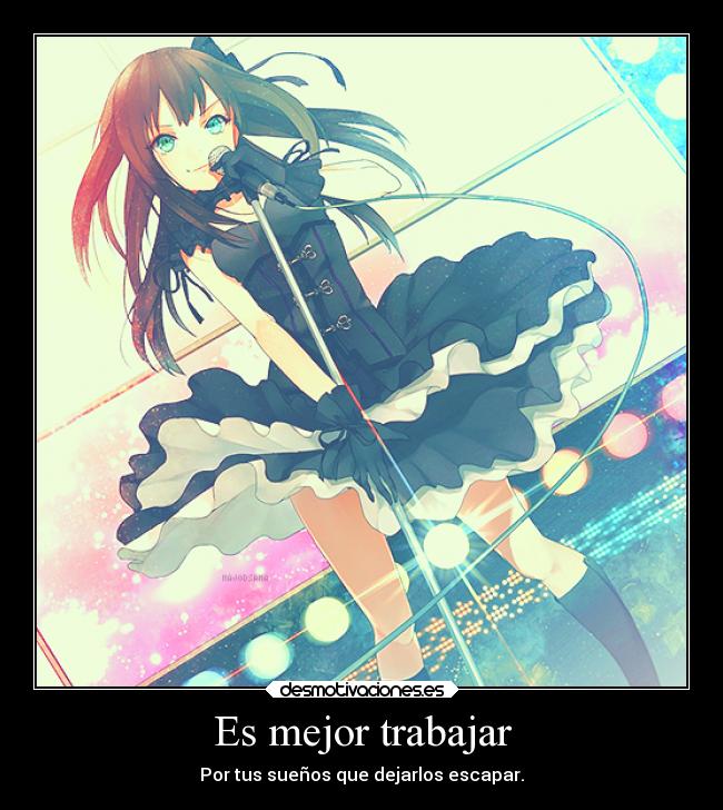 Es mejor trabajar - Por tus sueños que dejarlos escapar.