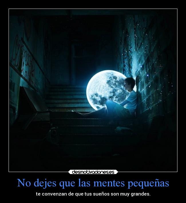 No dejes que las mentes pequeñas -