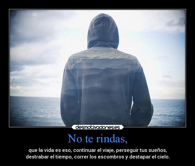 No te rindas, -
