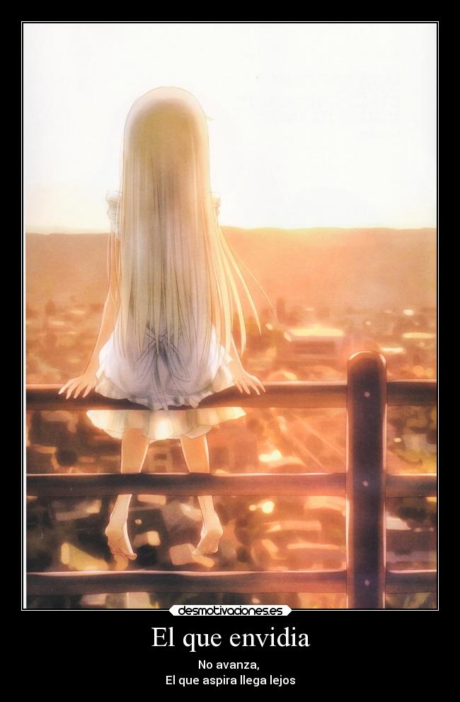 El que envidia - No avanza, 
El que aspira llega lejos