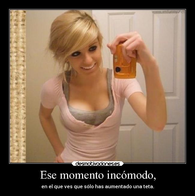 Ese momento incómodo, - en el que ves que sólo has aumentado una teta.