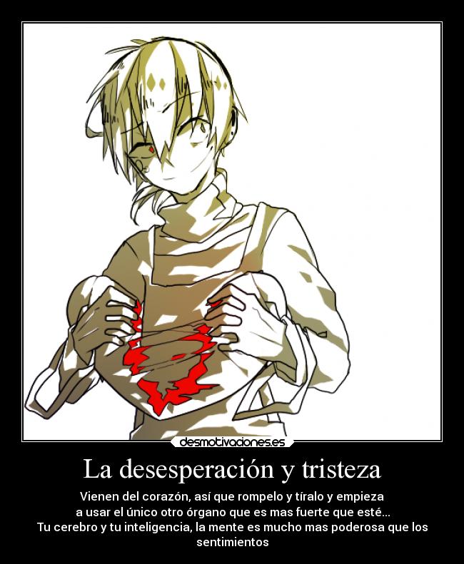 La desesperación y tristeza -