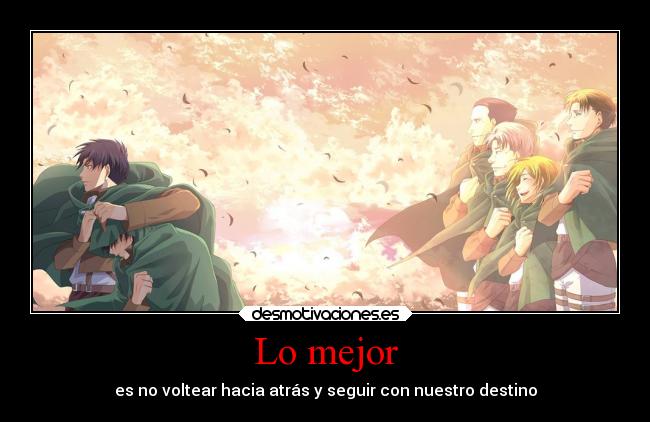 Lo mejor - es no voltear hacia atrás y seguir con nuestro destino