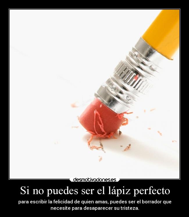 carteles tristeza felicidad amor lapiz perfecto desaparecer desmotivaciones